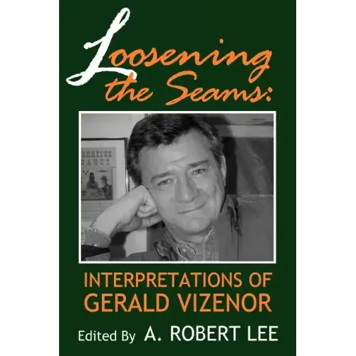 Loosening the Seams: Interpretations of Gerald Vizenor