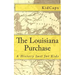 The Louisiana Purchase: A History Just for Kids