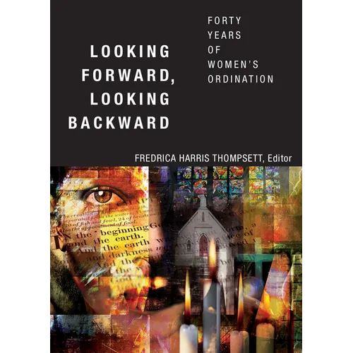 Looking Forward, Looking Backward: Forty Years of Women's Ordination