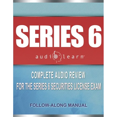 Series 6 Exam AudioLearn: Complete Audio Review for the Series 6 Securities License Exam