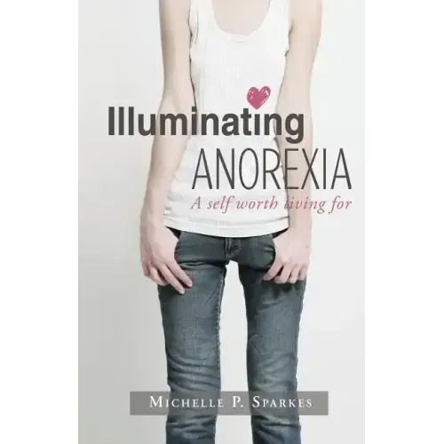 Illuminating Anorexia: A Self Worth Living For