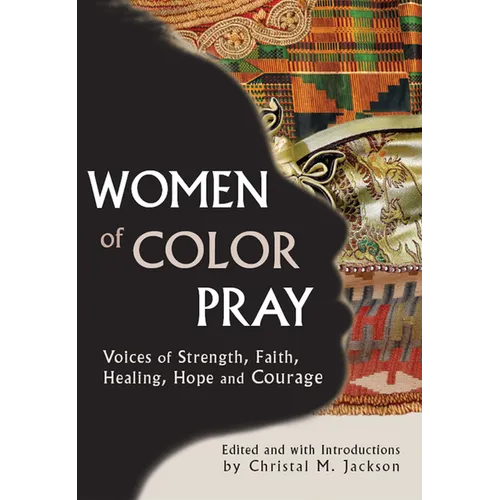 Women of Color Pray: Voices of Strength, Faith, Healing, Hope and Courage