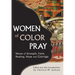 Women of Color Pray: Voices of Strength, Faith, Healing, Hope and Courage
