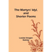 The Martyrs' Idyl, and Shorter Poems