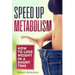 Speed Up Metabolism: How to lose weight in a short time (metabolism diet, fast metabolism revolution, metabolism booster)