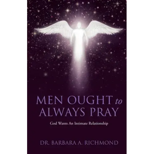 Men Ought to Always Pray: God Wants An Intimate Relationship