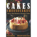 Cakes: Cheesecakes- Step by Step Recipes of Decadent Cakes
