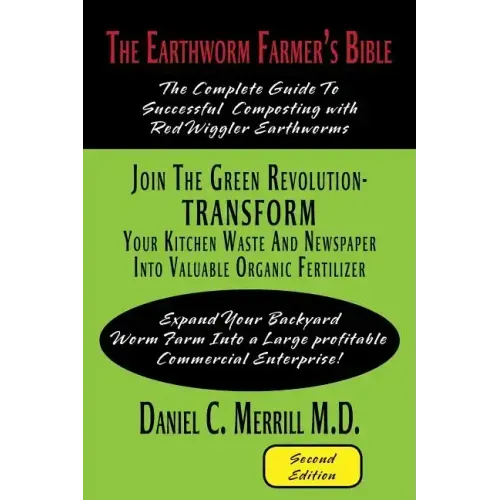 The Earthworm Farmer's Bible: The Complete Guide to Successful Composting with Red Wiggler Earthworms