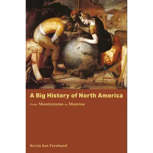 A Big History of North America: From Montezuma to Monroe