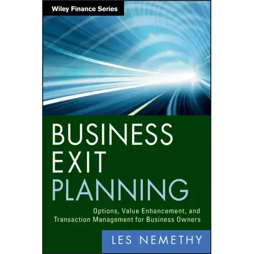 Business Exit Planning: Options, Value Enhancement, and Transaction Management for Business Owners