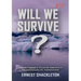 WILL WE SURVIVE? The incredible tale of the 1914-17 transantarctic expedition
