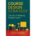 Course Design Strategy: The Art of Making People Learn