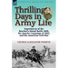 Thrilling Days in Army Life: Experiences of the Beecher's Island Battle 1868, the Apache Campaign of 1882, and the American Civil War