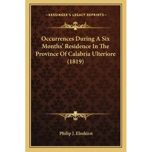 Occurrences During A Six Months' Residence In The Province Of Calabria Ulteriore (1819)