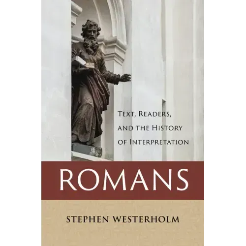 Romans: Text, Readers, and the History of Interpretation