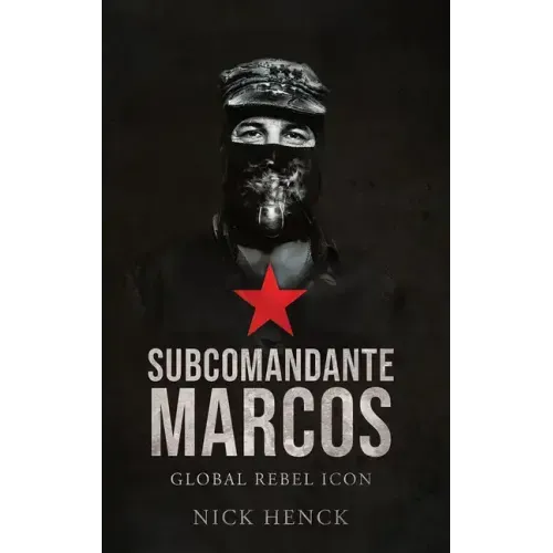 Subcomandante Marcos: Global Rebel Icon
