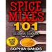 Spices Mixes 101: Seasoning Cookbook: The Ultimate Guide To Mixing Spices & Herbs
