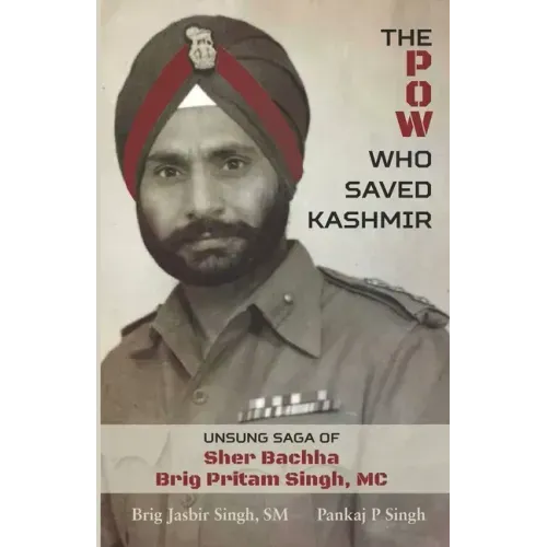 The POW Who Saved Kashmir: Unsung Saga of Sher Bachha Brig Pritam Singh, MC - Paperback