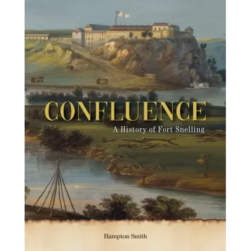 Confluence: A History of Fort Snelling
