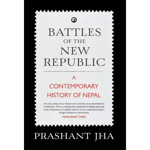 Battles of the New Republic a Contemporary History of Nepal