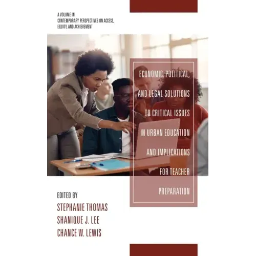 Economic, Political and Legal Solutions to Critical Issues in Urban Education and Implications for Teacher Preparation