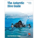 The Antarctic Dive Guide: Fully Revised and Updated Third Edition