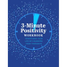 3-Minute Positivity Workbook: Transform Your Life by Changing Your Thoughts