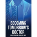 Becoming Tomorrow's Doctor: Essays on the Practice and Future of Medicine