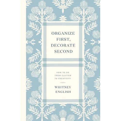 Organize First, Decorate Second: How to Go from Clutter to Creativity