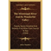 The Mississippi River and Its Wonderful Valley: Twenty-Seven Hundred and Seventy-Five Miles from Source to Sea (1910)