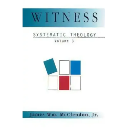 Witness: Systematic Theology Volume 3