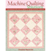 Machine Quilting Solutions: Techniques for Fast & Simple to Award-Winning Designs - Print-On-Demand Edition