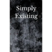 Simply Existing