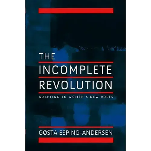Incomplete Revolution: Adapting Welfare States to Women's New Roles
