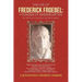 The Life of Frederick Froebel: Founder of Kindergarten by Denton Jacques Snider (1900): Edited and Annotated with Illustrations by J (Johannes) Froeb
