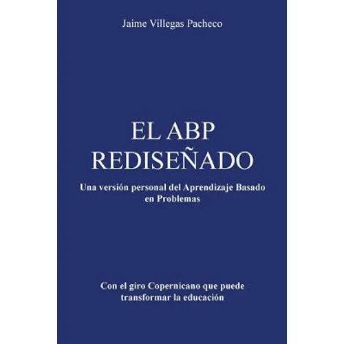 El Abp Redisenado: Una Version Personal del Aprendizaje Basado En Problemas