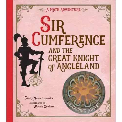 Sir Cumference and the Great Knight of Angleland: Measuring Angles