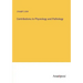 Contributions to Physiology and Pathology