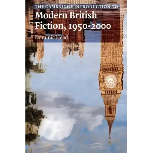 The Cambridge Introduction to Modern British Fiction, 1950 2000
