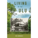 Living in the Ulu: Letters from a Peace Corps Volunteer in Malaysia, 1967-68