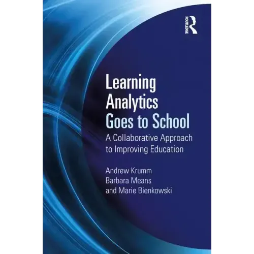 Learning Analytics Goes to School: A Collaborative Approach to Improving Education