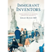 Immigrant Inventors: Their Pursuit in Shaping American Ingenuity