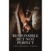 Responsible But Not Perfect