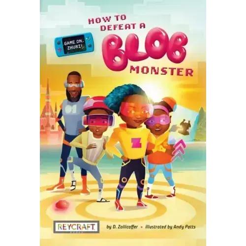 Game On, Zhuri! Book One: How to Defeat a Blob Monster: How to Defeat a Blob Monster
