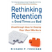 Rethinking Retention in Good Times and Bad: Breakthrough Ideas for Keeping Your Best Workers