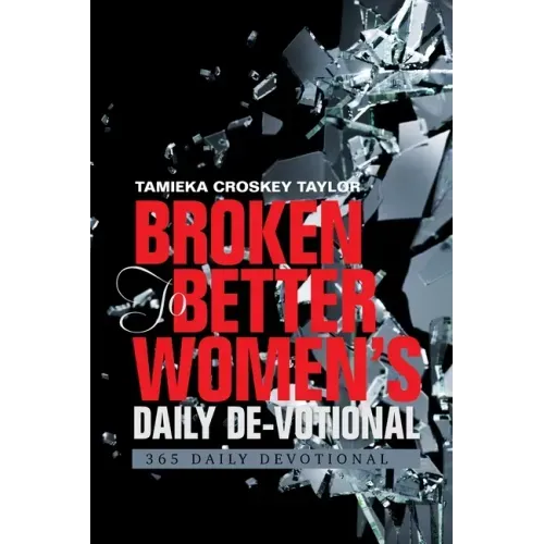 Broken to Better Women's Daily De-Votional: 365 Daily Devotional