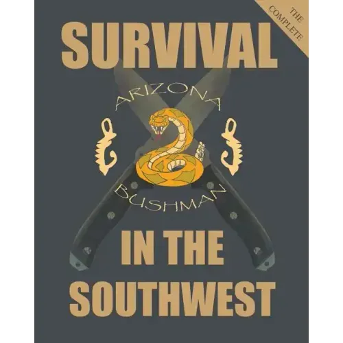 The Complete Survival in the Southwest: Guide to Desert Survival