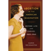 Abortion in the American Imagination: Before Life and Choice, 1880-1940