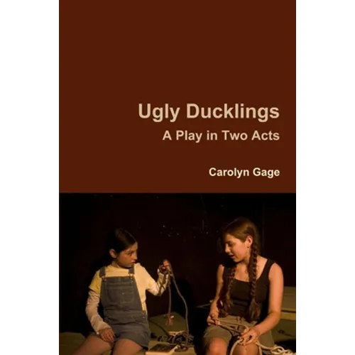 Ugly Ducklings: A Play in Two Acts