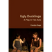 Ugly Ducklings: A Play in Two Acts
